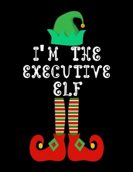 Paperback I'm the Executive Elf: Executive Notebook Journal 8.5 x 11 size 120 Pages Gifts Book