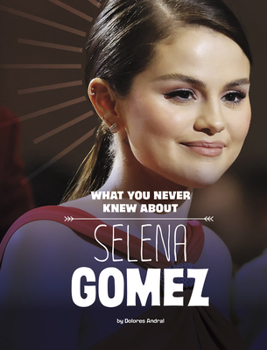 Hardcover What You Never Knew about Selena Gomez Book
