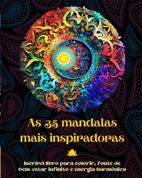 Paperback As 35 mandalas mais inspiradoras - Incrível livro para colorir, fonte de bem-estar infinito e energia harmônica: Ferramenta artística de autoajuda par [Portuguese] Book