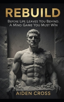 REBUILD: Before Life Leaves You Behind. A Mind Game You Must Win.