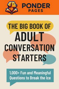 The Big Book of Adult Conversation Starters: 1,000+ Fun and Meaningful Questions to Break the Ice (Ponder Pages)