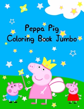 Peppa Pig Coloring Book Jumbo: Best Coloring Book, Gift For Kids 25 Pages - 8.5" x 11"