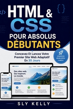 Paperback HTML Et CSS Pour Les Débutants Absolus: Concevez Et Lancez Votre Premier Site Web Adaptatif En 30 Jours [French] Book
