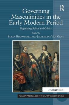 Paperback Governing Masculinities in the Early Modern Period: Regulating Selves and Others Book