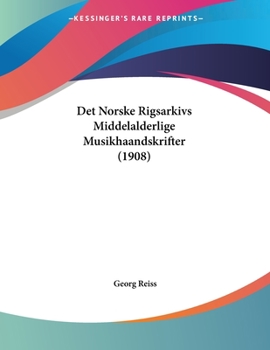 Paperback Det Norske Rigsarkivs Middelalderlige Musikhaandskrifter (1908) [Multiple Languages] Book