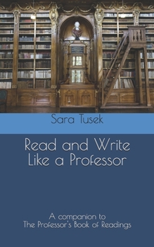 Paperback Read and Write Like a Professor: A companion to The Professor's Book of Readings Book