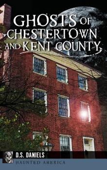 Ghosts of Chestertown and Kent County - Book  of the Haunted America