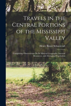 Paperback Travels in the Central Portions of the Mississippi Valley: Comprising Observations On Its Mineral Geography, Internal Resources, and Aboriginal Popula Book