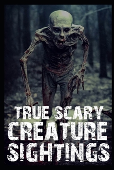 True Scary Creature Sightings: Part 1 (Bigfoot, Crawlers, Werevolves, Jersey Devil, Rake, Wendigo...)
