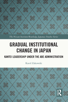 Paperback Gradual Institutional Change in Japan: Kantei Leadership Under the Abe Administration Book