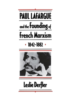 Hardcover Paul Lafargue and the Flowering of French Socialism, 1882-1911 Book