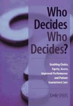Paperback Who Decides Who Decides?: Enabling Choice, Equity, Access, Improved Performance and Patient Guaranteed Care Book