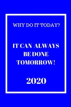 Paperback Why do it Today? When it can be done Tomorrow! 2020: Weekly Monthly Agenda for Procrastinators Blue and White Cover Book