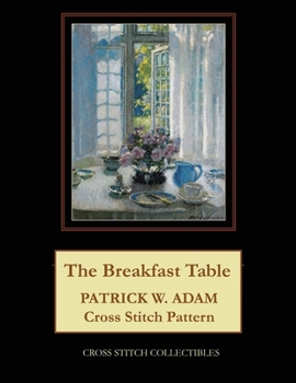 The Breakfast Table: Patrick W. Adam Cross Stitch Pattern