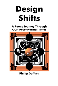 Design Shifts: A Poetic Journey Through Our Post-Normal Times (Poems for Post-Normal Times)