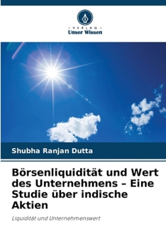 Börsenliquidität und Wert des Unternehmens - Eine Studie über indische Aktien (German Edition)