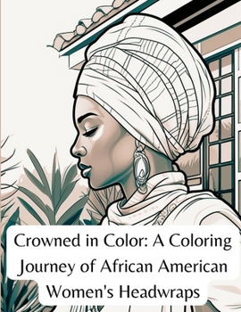 Paperback Crowned in Color: A Coloring Journey of African American Women's Headwraps Book