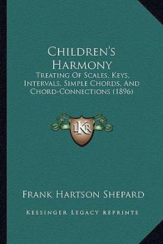 Paperback Children's Harmony: Treating Of Scales, Keys, Intervals, Simple Chords, And Chord-Connections (1896) Book