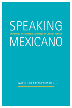 Paperback Speaking Mexicano: Dynamics of Syncretic Language in Central Mexico Book