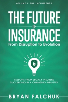 Paperback The Future of Insurance: From Disruption to Evolution: Volume I. The Incumbents Book