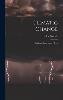 Climatic Change Evidence, Causes, and Effects