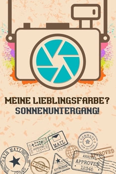 Meine Lieblingsfarbe? Sonnenuntergang: Reise-Tagebuch liniert DinA 5 für Reise-Notizen, Erinnerungen und Fotos Notiz-Heft für Weltenbummler Notizbuch (German Edition)