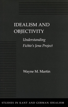 Hardcover Idealism and Objectivity: Understanding Fichte's Jena Project Book