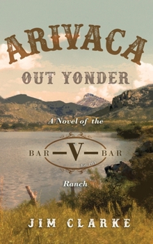 Hardcover Arivaca Out Yonder: A Novel of the Bar-V-Bar Ranch Book