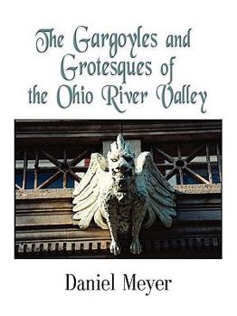 Paperback The Gargoyles and Grotesques of the Ohio River Valley Book