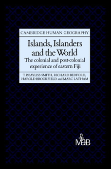 Hardcover Islands, Islanders and the World: The Colonial and Post-Colonial Experience of Eastern Fiji Book