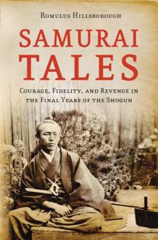 Hardcover Samurai Tales: Courage, Fidelity, and Revenge in the Final Years of the Shogun Book