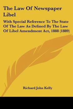 Paperback The Law Of Newspaper Libel: With Special Reference To The State Of The Law As Defined By The Law Of Libel Amendment Act, 1888 (1889) Book