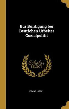 Hardcover Bur Burdigung Ber Beutfchen Urbeiter Gozialpolitit [German] Book