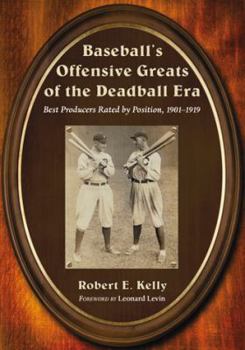Paperback Baseball's Offensive Greats of the Deadball Era: Best Producers Rated by Position, 1901-1919 Book