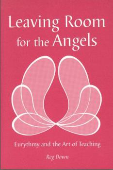 Paperback Leaving Room for the Angels: Eurythmy and the Art of Teaching Book