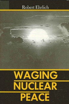Hardcover Waging Nuclear Peace: The Technology and Politics of Nuclear Weapons Book