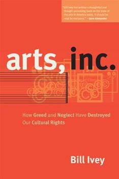 Hardcover Arts, Inc.: How Greed and Neglect Have Destroyed Our Cultural Rights Book