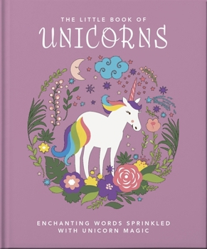 Hardcover The Little Book of Unicorns: Enchanting Words Sprinkled with Unicorn Magic Book