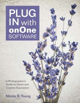 Paperback Plug in with onOne Software: A Photographer's Guide to Vision and Creative Expression Book