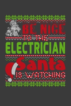 Be Nice To The Electrician Santa Is Watching: Funny Christmas Present For Electrician .  Electrician Gift Journal for Writing, College Ruled Size 6" x ... Christmas decorations, Santa Claus Theme.