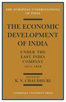 Paperback The Economic Development of India Under the East India Company 1814-58: A Selection of Contemporary Writings Book