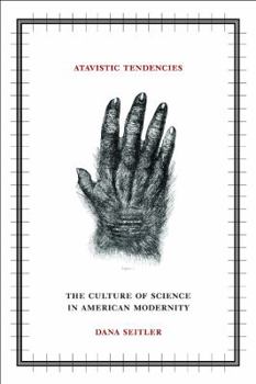 Paperback Atavistic Tendencies: The Culture of Science in American Modernity Book