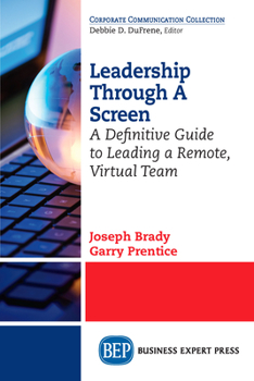 Paperback Leadership Through A Screen: A Definitive Guide to Leading a Remote, Virtual Team Book