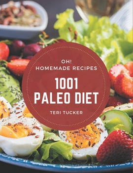 Oh! 1001 Homemade Paleo Diet Recipes: A Must-have Homemade Paleo Diet Cookbook for Everyone