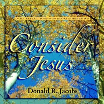 Hardcover Consider Jesus: Daily Reflections on the Book of Hebrews Book