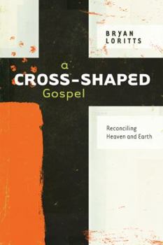 Paperback A Cross-Shaped Gospel: Reconciling Heaven and Earth Book