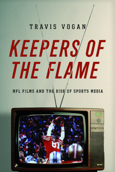 Paperback Keepers of the Flame: NFL Films and the Rise of Sports Media Book