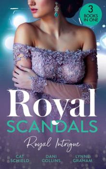 Royal Scandals: Royal Intrigue: Secret Child, Royal Scandal (The Sherdana Royals) / Prince's Son of Scandal / Indian Prince's Hidden Son