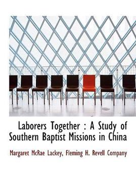 Paperback Laborers Together: A Study of Southern Baptist Missions in China Book