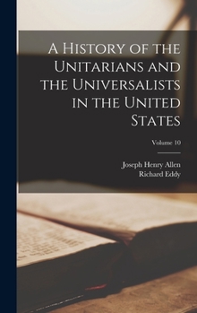 Hardcover A History of the Unitarians and the Universalists in the United States; Volume 10 Book